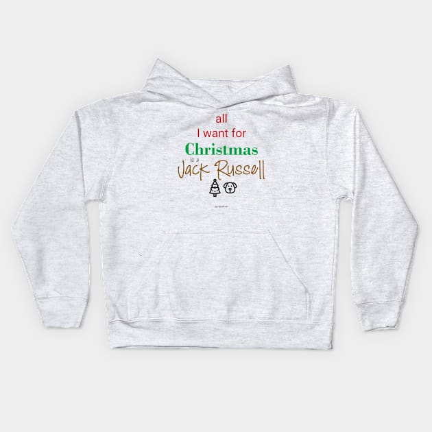 All I Want for Christmas is a Jack Russell Kids Hoodie by Jack Russell Parents